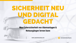 Sicherheit neu und digital gedacht. Was Cybersicherheit von Alarmanlagen & Notausgängen lernen kann