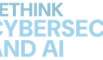 Rethink! Cybersecurity & AI