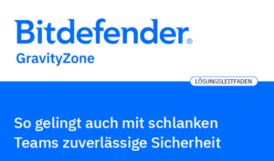 Bitdefender GravityZone - So gelingt auch mit schlanken Teams zuverlässige Sicherheit