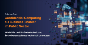 Confidential Computing als Business-Enabler im Public Sector