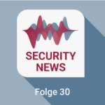 Security News Folge 30
