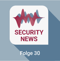 Security News Folge 30 IT-Sicherheit